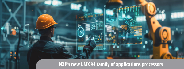 1 - nxp-s-new-i-mx-94-family-of-applications-processors-delivers-safe-secure-connectivity-for-the-industrial-and-automotive-edge